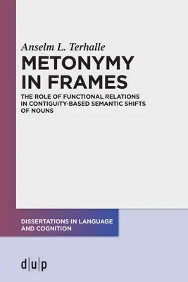 Metonymia v rámcoch: Úloha funkčných vzťahov pri sémantických posunoch podstatných mien na základe kontiguity - Metonymy in Frames: The Role of Functional Relations in Contiguity-Based Semantic Shifts of Nouns