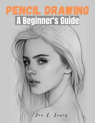 Kreslenie ceruzkou: Príručka pre začiatočníkov - Pencil Drawing: A Beginner's Guide