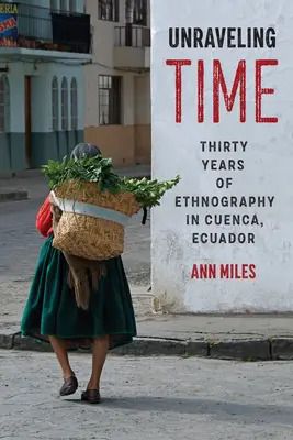 Odkrývanie času: Tridsať rokov etnografie v Cuence v Ekvádore - Unraveling Time: Thirty Years of Ethnography in Cuenca, Ecuador