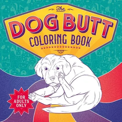 Kniha na vyfarbovanie psieho zadku: Kniha na vyfarbovanie pre dospelých - The Dog Butt Coloring Book: Adult Coloring Book