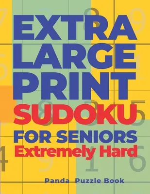 Extra veľká tlač SUDOKU pre seniorov Extrémne ťažké: Sudoku vo veľmi veľkej tlači - Kniha mozgových hier pre dospelých - Extra Large Print SUDOKU For Seniors Extremely Hard: Sudoku In Very Large Print - Brain Games Book For Adults