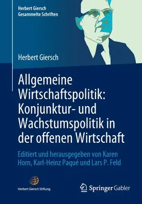 Všeobecná hospodárska politika: Hospodárska politika a politika rastu v otvorenej ekonomike: Edited and Published by Karen Horn, Karl-Heinz Paqu - Allgemeine Wirtschaftspolitik: Konjunktur- Und Wachstumspolitik in Der Offenen Wirtschaft: Editiert Und Herausgegeben Von Karen Horn, Karl-Heinz Paqu