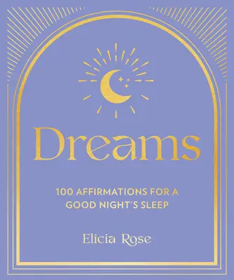 Sny: 100 afirmácií pre dobrý spánok - Dreams: 100 Affirmations for a Good Night's Sleep