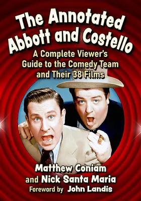 The Annotated Abbott and Costello: Kompletný divácky sprievodca komediálnym tímom a ich 38 filmami - The Annotated Abbott and Costello: A Complete Viewer's Guide to the Comedy Team and Their 38 Films