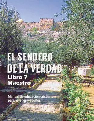 Cesta pravdy, kniha 7 (učiteľ): kresťanský vzdelávací materiál pre mládež a dospelých - El Sendero de La Verdad, Libro 7 (Maestro): Material de Educacin Cristiana para Jvenes y Adultos