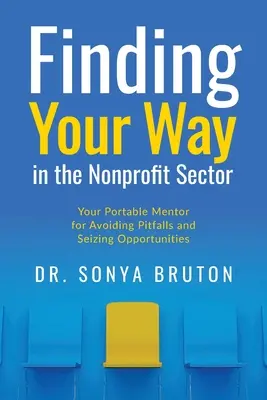 Hľadanie cesty v neziskovom sektore: Váš prenosný mentor, ako sa vyhnúť nástrahám a využiť príležitosti - Finding Your Way in the Nonprofit Sector: Your Portable Mentor for Avoiding Pitfalls and Seizing Opportunities