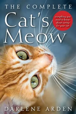 Kompletná mačacia mňauka: Všetko, čo potrebujete vedieť o starostlivosti o vašu mačku - The Complete Cat's Meow: Everything You Need to Know about Caring for Your Cat