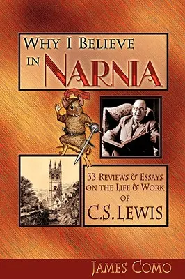 Prečo verím v Narniu: 33 recenzií a esejí o živote a diele C. S. Lewisa - Why I Believe in Narnia: 33 Reviews & Essays on the Life & Works of C.S. Lewis