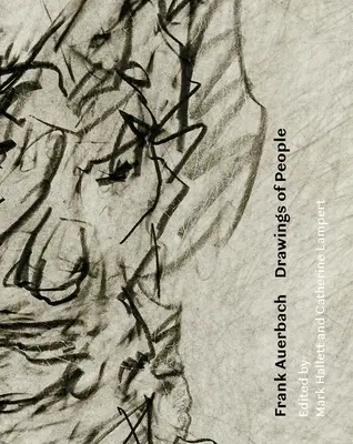 Frank Auerbach: Kresby ľudí - Frank Auerbach: Drawings of People