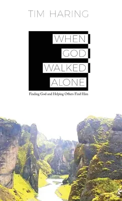 Keď Boh kráčal sám: Nájsť Boha a pomôcť ho nájsť iným - When God Walked Alone: Finding God and Helping Others Find Him