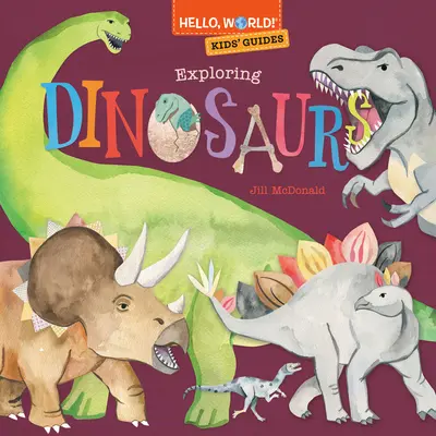 Ahoj, svet! Sprievodcovia pre deti: Dinosaury: Svetový svet detí a mládeže: Objavovanie dinosaurov - Hello, World! Kids' Guides: Exploring Dinosaurs
