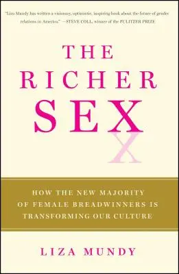 Bohatšie pohlavie: Ako nová väčšina žien živiteliek mení sex, lásku a rodinu - The Richer Sex: How the New Majority of Female Breadwinners Is Transforming Sex, Love, and Family
