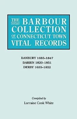 Barbour Collection of Connecticut Town Vital Records. Zväzok 8: Danbury 1685-1847, Darien 1820-1851, Derby 1655-1852 - Barbour Collection of Connecticut Town Vital Records. Volume 8: Danbury 1685-1847, Darien 1820-1851, Derby 1655-1852