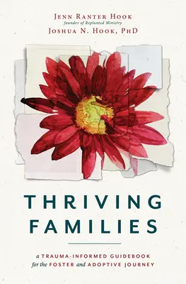Rozvíjajúce sa rodiny: A Trauma-Informed Guidebook for the Foster and Adoptive Journey (Príručka pre pestúnske a osvojiteľské rodiny s ohľadom na traumu) - Thriving Families: A Trauma-Informed Guidebook for the Foster and Adoptive Journey