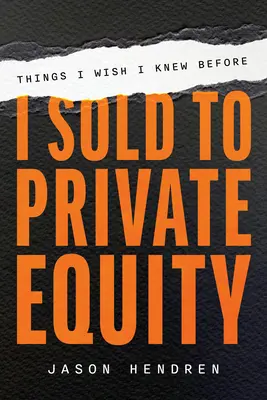 Veci, ktoré by som si prial vedieť pred predajom súkromnému kapitálu - Things I Wish I Knew Before I Sold to Private Equity