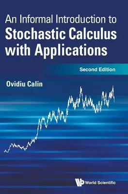 Neformálny úvod do stochastického kalkulu s aplikáciami (druhé vydanie) - Informal Introduction to Stochastic Calculus with Applications, an (Second Edition)