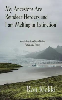 Moji predkovia sú pastieri sobov a ja sa topím vo vyhynutí: Saamská americká literatúra faktu, beletria a poézia - My Ancestors Are Reindeer Herders and I Am Melting In Extinction: Saami-American Non-Fiction, Fiction, and Poetry