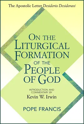 O liturgickej formácii Božieho ľudu: Apoštolský list Desiderio desideravi - On the Liturgical Formation of the People of God: The Apostolic Letter Desiderio Desideravi