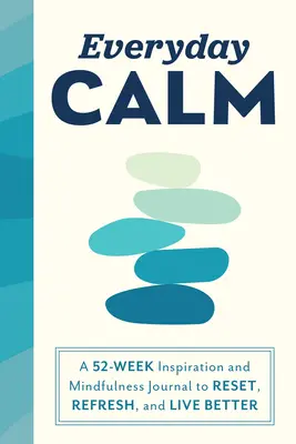 Každodenný pokoj: Denník inšpirácie a všímavosti na 52 týždňov na obnovenie, osvieženie a lepší život - Everyday Calm: A 52-Week Inspiration and Mindfulness Journal to Reset, Refresh, and Live Better