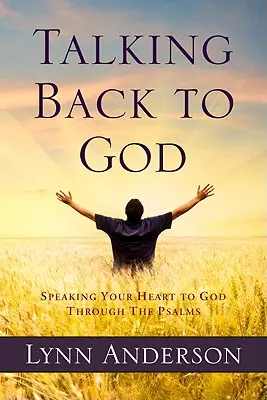 Hovoriť späť k Bohu: Hovoriť s Bohom prostredníctvom žalmov - Talking Back to God: Speaking Your Heart to God Through the Psalms