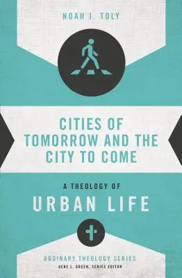 Mestá zajtrajška a budúce mesto: Teológia mestského života - Cities of Tomorrow and the City to Come: A Theology of Urban Life
