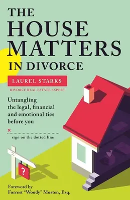Na dome pri rozvode záleží: Predtým, než podpíšete rozvodovú zmluvu, rozviažete právne, finančné a emocionálne väzby. - The House Matters in Divorce: Untangling the Legal, Financial and Emotional Ties Before You Sign on the Dotted Line
