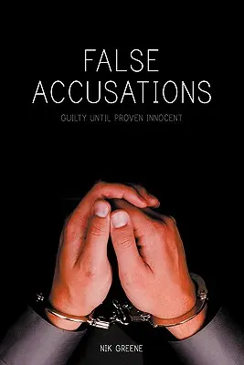 Falošné obvinenia: Vinný, kým sa nepreukáže jeho nevina - False Accusations: Guilty Until Proven Innocent