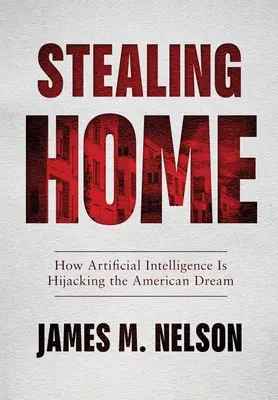 Krádež domova: Ako umelá inteligencia prepadá americký sen - Stealing Home: How Artificial Intelligence Is Hijacking the American Dream