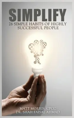 Zjednodušenie: 26 jednoduchých návykov veľmi úspešných ľudí - Simplify: 26 Simple Habits of Highly Successful People