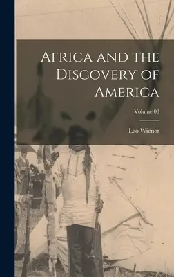 Afrika a objavenie Ameriky; zväzok 03 - Africa and the Discovery of America; Volume 03