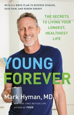Mladí navždy: Vydanie knihy: Young Forever: Tajomstvo, ako žiť čo najdlhšie a najzdravšie - Young Forever: The Secrets to Living Your Longest, Healthiest Life