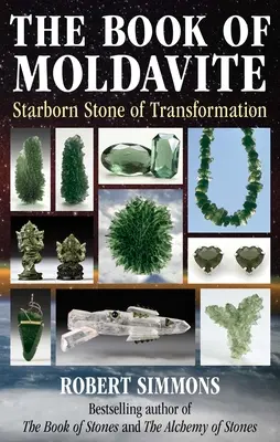 Kniha o moldavite: Kniha o moldavite: Hviezdny kameň transformácie - The Book of Moldavite: Starborn Stone of Transformation