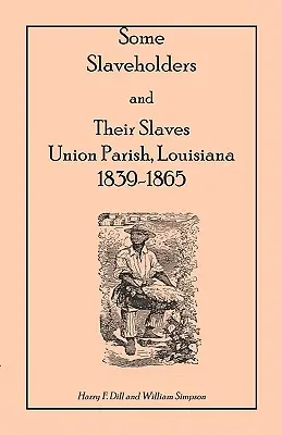 Niektorí otrokári a ich otroci, Union Parish, Louisiana, 1839-1865 - Some Slaveholders and Their Slaves, Union Parish, Louisiana, 1839-1865
