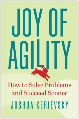 Radosť z agility: Ako riešiť problémy a dosiahnuť úspech skôr - Joy of Agility: How to Solve Problems and Succeed Sooner