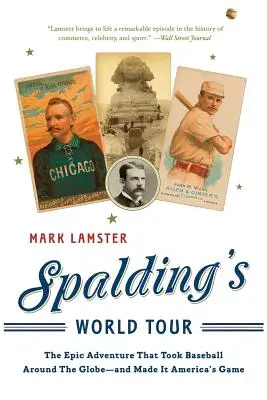 Spaldingovo svetové turné: Epické dobrodružstvo, ktoré obletelo svet a urobilo z baseballu americkú hru - Spalding's World Tour: The Epic Adventure That Took Baseball Around the Globe - And Made It America's Game
