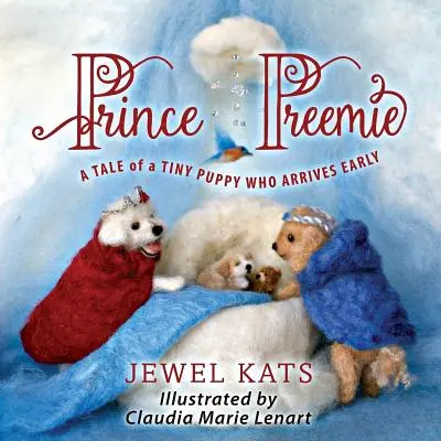 Princ predčasne narodený: Rozprávka o maličkom šteniatku, ktoré prišlo na svet skôr - Prince Preemie: A Tale of a Tiny Puppy Who Arrives Early