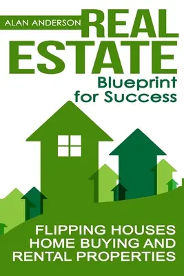 Nehnuteľnosti: Plán úspechu: Kľúčové slová: Úspešný plán pre úspechy: Flipping Houses: Flipping Houses, Home Buying and Rental Properties - Real Estate: Blueprint for Success: Flipping Houses, Home Buying and Rental Properties