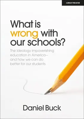 Čo je zlé na našich školách: ideológia, ktorá ochudobňuje vzdelávanie v Amerike, a ako môžeme urobiť niečo lepšie pre našich študentov - What Is Wrong with Our Schools? the Ideology Impoverishing Education in America and How We Can Do Better for Our Students