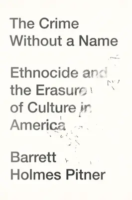 Zločin bez mena: Bez mena: etnocida a vymazávanie kultúry v Amerike - The Crime Without a Name: Ethnocide and the Erasure of Culture in America