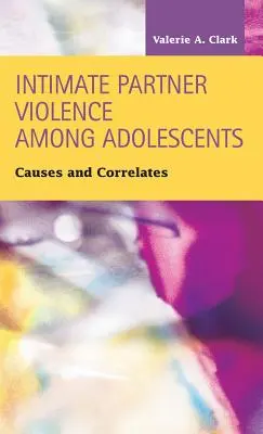 Intimate Partner Violence Among Adolescents: Príčiny a súvislosti - Intimate Partner Violence Among Adolescents: Causes and Correlates