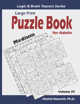 Veľká tlač: Kniha puzzle pre dospelých: Sudoku pre dospelých: 100 stredných rôznorodých puzzle (Samurai Sudoku, Kakuro, Minesweeper, Hitori a Sudoku 16x16) - Large Print: Puzzle Book for Adults: 100 Medium Variety Puzzles (Samurai Sudoku, Kakuro, Minesweeper, Hitori and Sudoku 16x16)