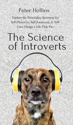 Veda o introvertoch: Preskúmajte spektrum osobnosti pre sebapoznanie, sebauvedomenie a starostlivosť o seba. Navrhnite si život, ktorý vám vyhovuje. - The Science of Introverts: Explore the Personality Spectrum for Self-Discovery, Self-Awareness, & Self-Care. Design a Life That Fits.