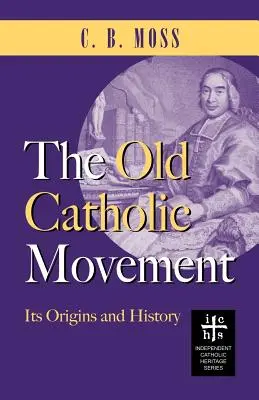 Starokatolícke hnutie: Jeho počiatky a história - The Old Catholic Movement: Its Origins and History