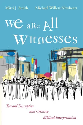 Všetci sme svedkami: K rušivej a tvorivej biblickej interpretácii - We Are All Witnesses: Toward Disruptive and Creative Biblical Interpretation