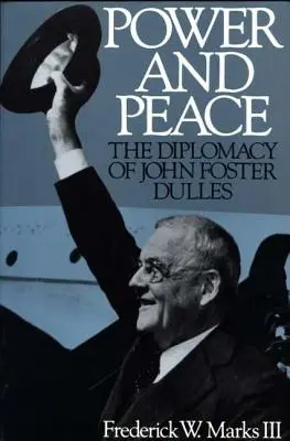 Sila a pokoj: Diplomacia Johna Fostera Dullesa - Power and Peace: The Diplomacy of John Foster Dulles