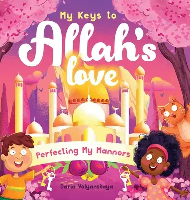 Moje kľúče k Božej láske: Kľúčové slová Alaha: zdokonaľovanie mojich mravov - My Keys to Allah's Love: Perfecting My Manners