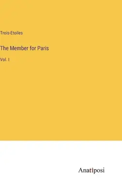 Poslanec za Paríž: I. zväzok - The Member for Paris: Vol. I