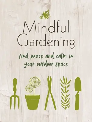 Rozumné záhradkárčenie: Záhradná záhrada: Nájdite pokoj a pohodu vo svojom vonkajšom priestore - Mindful Gardening: Find Peace and Calm in Your Outdoor Space