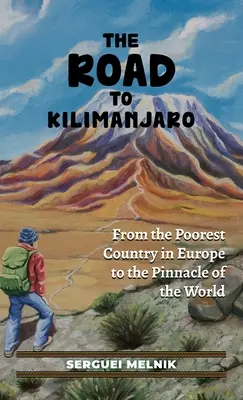 Cesta na Kilimandžáro: Z najchudobnejšej krajiny Európy na vrchol sveta - The Road to Kilimanjaro: From the Poorest Country in Europe to the Pinnacle of the World