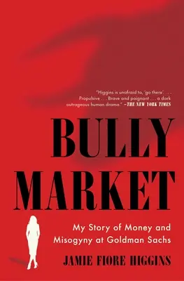 Trh s tyranmi: Môj príbeh o peniazoch a mizogýnii v Goldman Sachs - Bully Market: My Story of Money and Misogyny at Goldman Sachs